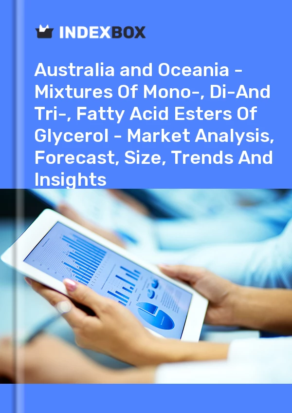 Report Australia and Oceania - Mixtures of Mono-, Di-And Tri-, Fatty Acid Esters of Glycerol - Market Analysis, Forecast, Size, Trends and Insights for 499$