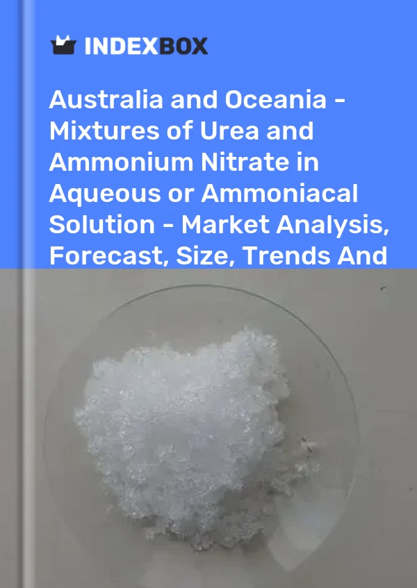 Report Australia and Oceania - Mixtures of Urea and Ammonium Nitrate in Aqueous or Ammoniacal Solution - Market Analysis, Forecast, Size, Trends and Insights for 499$