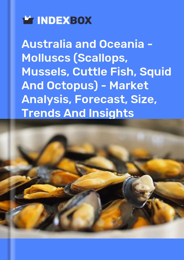 Report Australia and Oceania - Molluscs (Scallops, Mussels, Cuttle Fish, Squid and Octopus) - Market Analysis, Forecast, Size, Trends and Insights for 499$