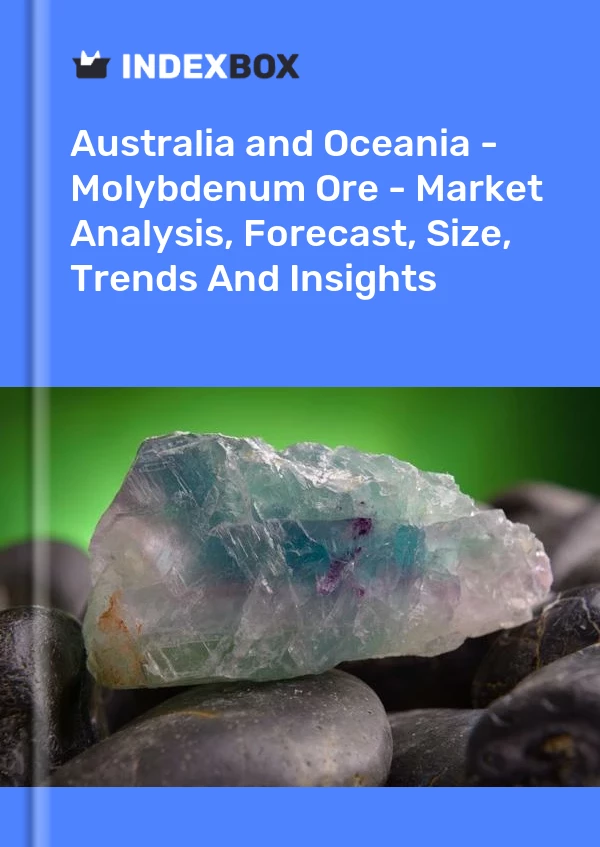 Report Australia and Oceania - Molybdenum Ore - Market Analysis, Forecast, Size, Trends and Insights for 499$