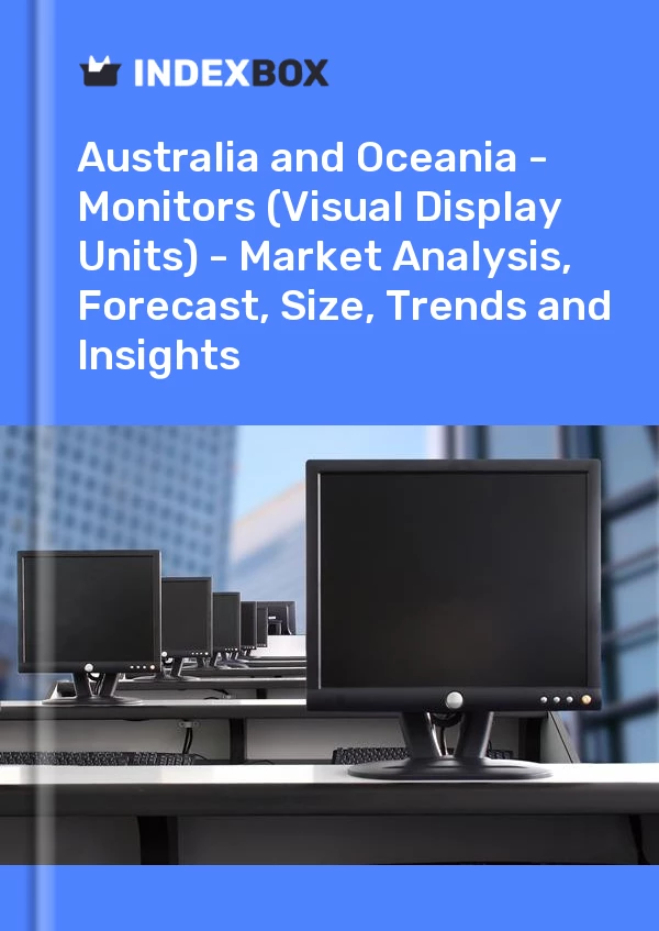 Report Australia and Oceania - Monitors (Visual Display Units) - Market Analysis, Forecast, Size, Trends and Insights for 499$