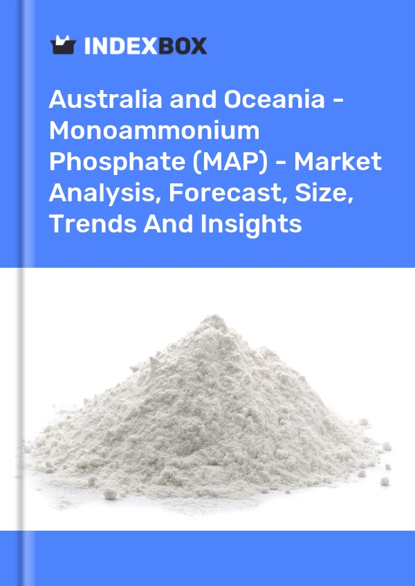 Report Australia and Oceania - Monoammonium Phosphate (MAP) - Market Analysis, Forecast, Size, Trends and Insights for 499$