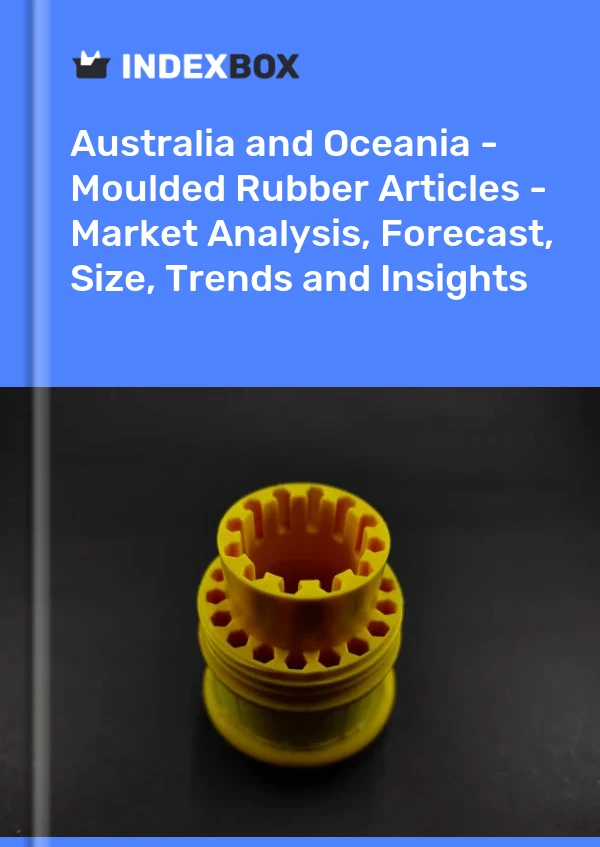 Report Australia and Oceania - Moulded Rubber Articles - Market Analysis, Forecast, Size, Trends and Insights for 499$