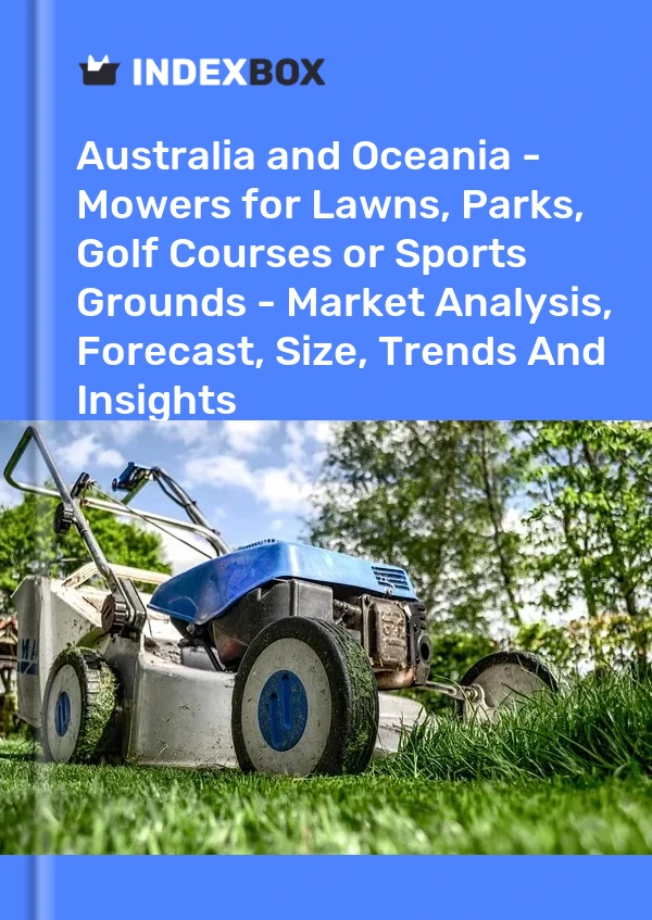 Report Australia and Oceania - Mowers for Lawns, Parks, Golf Courses or Sports Grounds - Market Analysis, Forecast, Size, Trends and Insights for 499$