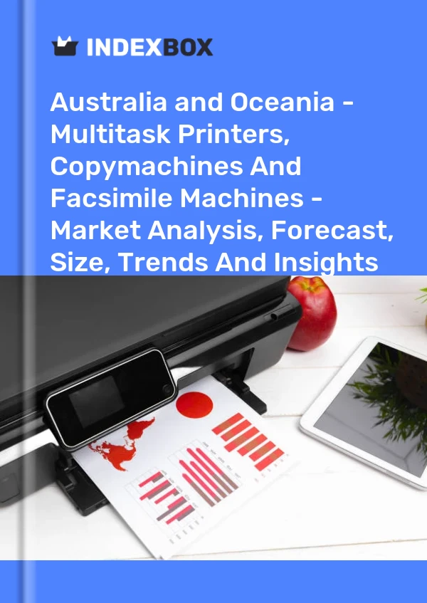 Report Australia and Oceania - Multitask Printers, Copymachines and Facsimile Machines - Market Analysis, Forecast, Size, Trends and Insights for 499$