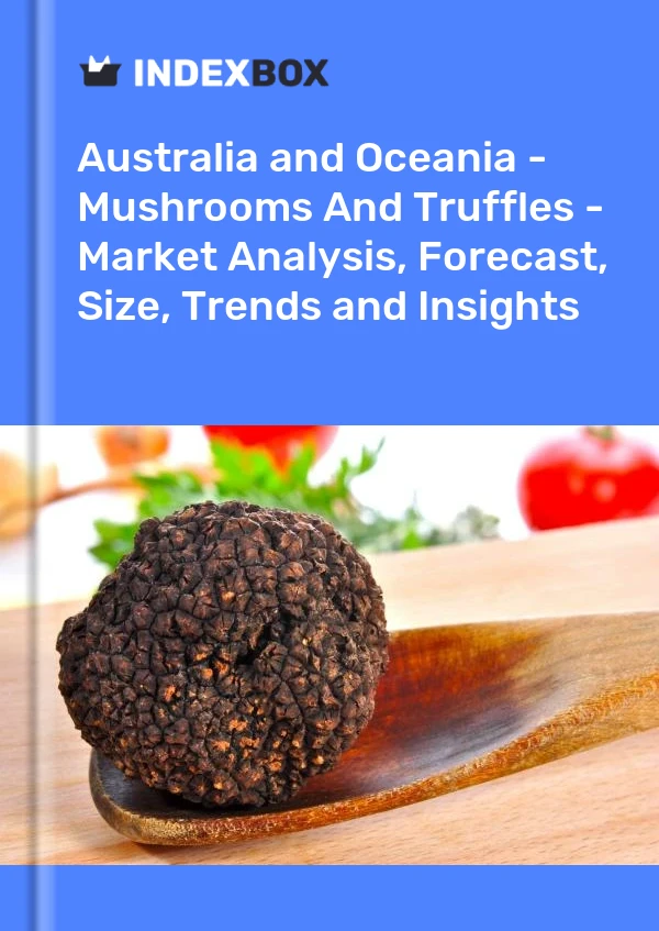 Report Australia and Oceania - Mushrooms and Truffles - Market Analysis, Forecast, Size, Trends and Insights for 499$