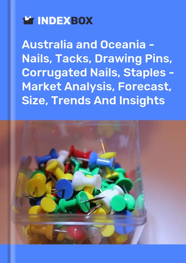 Report Australia and Oceania - Nails, Tacks, Drawing Pins, Corrugated Nails, Staples - Market Analysis, Forecast, Size, Trends and Insights for 499$