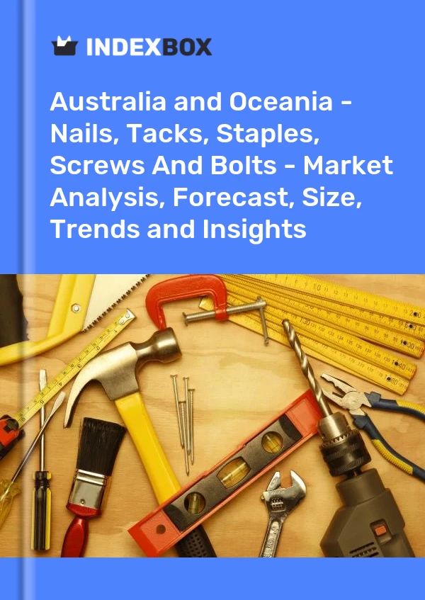 Report Australia and Oceania - Nails, Tacks, Staples, Screws and Bolts - Market Analysis, Forecast, Size, Trends and Insights for 499$
