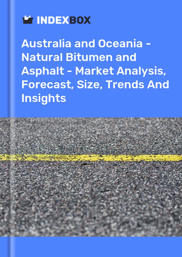Report Australia and Oceania - Natural Bitumen and Asphalt - Market Analysis, Forecast, Size, Trends and Insights for 499$
