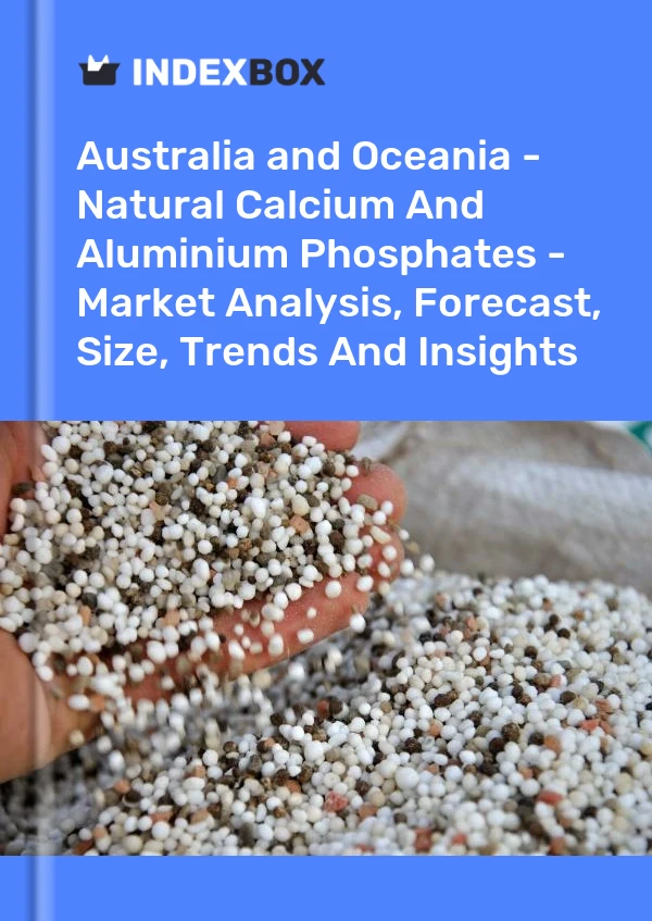 Report Australia and Oceania - Natural Calcium and Aluminium Phosphates - Market Analysis, Forecast, Size, Trends and Insights for 499$