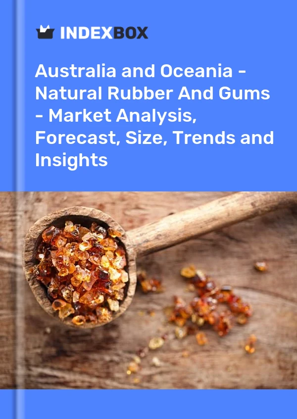Report Australia and Oceania - Natural Rubber and Gums - Market Analysis, Forecast, Size, Trends and Insights for 499$