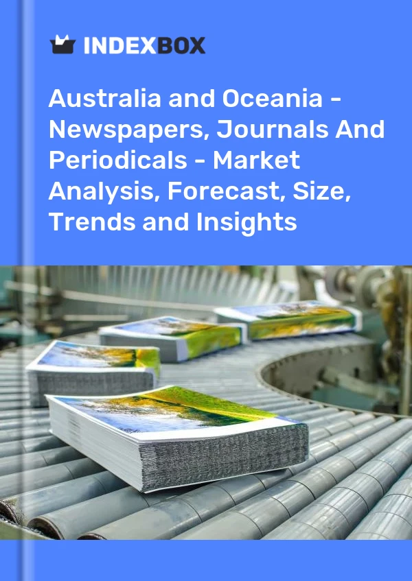 Report Australia and Oceania - Newspapers, Journals and Periodicals - Market Analysis, Forecast, Size, Trends and Insights for 499$