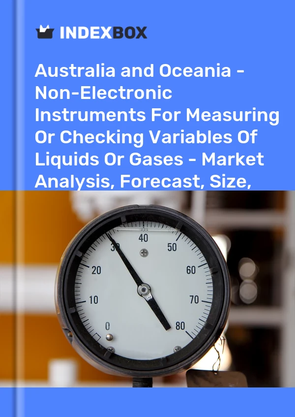 Report Australia and Oceania - Non-Electronic Instruments for Measuring or Checking Variables of Liquids or Gases - Market Analysis, Forecast, Size, Trends and Insights for 499$