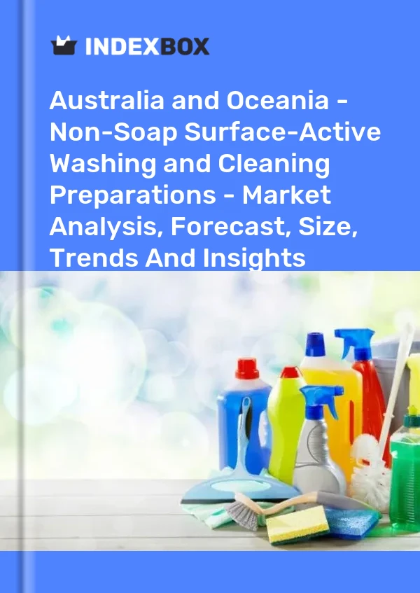 Report Australia and Oceania - Non-Soap Surface-Active Washing and Cleaning Preparations - Market Analysis, Forecast, Size, Trends and Insights for 499$