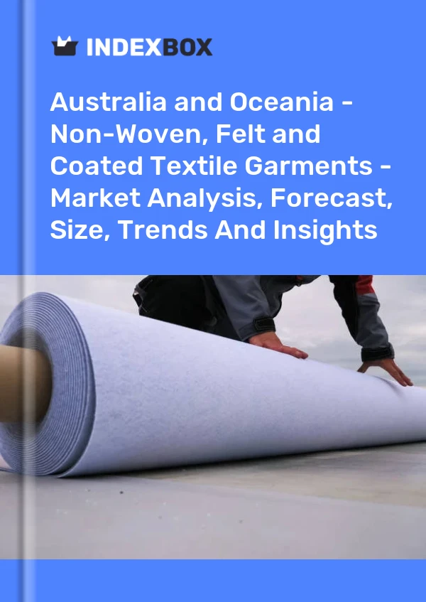 Report Australia and Oceania - Non-Woven, Felt and Coated Textile Garments - Market Analysis, Forecast, Size, Trends and Insights for 499$