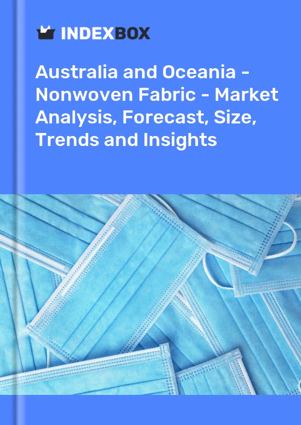 Report Australia and Oceania - Nonwoven Fabric - Market Analysis, Forecast, Size, Trends and Insights for 499$