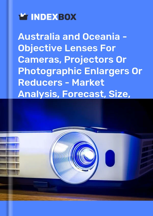 Report Australia and Oceania - Objective Lenses for Cameras, Projectors or Photographic Enlargers or Reducers - Market Analysis, Forecast, Size, Trends and Insights for 499$