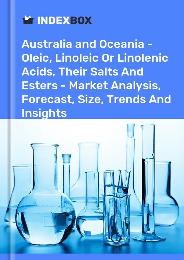 Report Australia and Oceania - Oleic, Linoleic or Linolenic Acids, Their Salts and Esters - Market Analysis, Forecast, Size, Trends and Insights for 499$