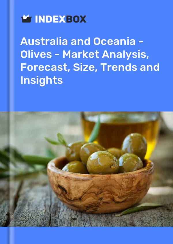 Report Australia and Oceania - Olives - Market Analysis, Forecast, Size, Trends and Insights for 499$