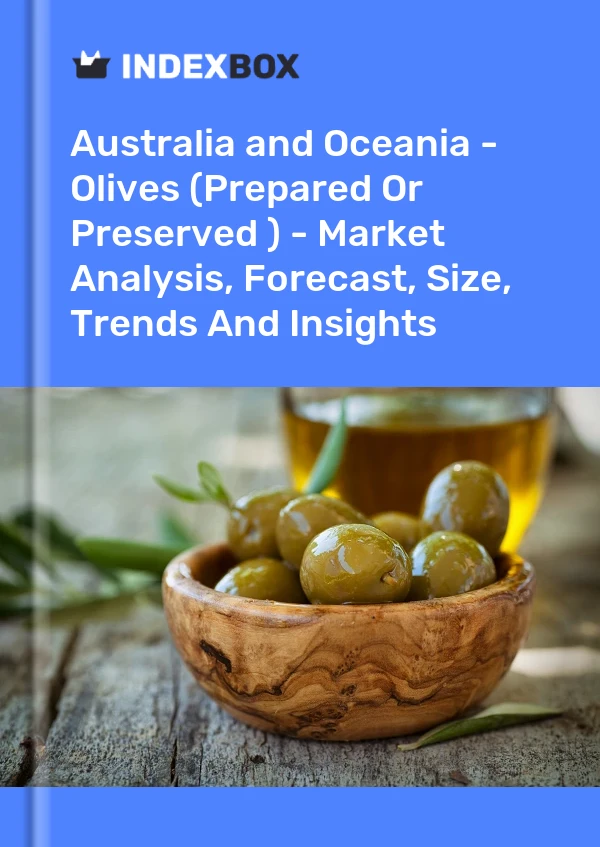 Report Australia and Oceania - Olives (Prepared or Preserved ) - Market Analysis, Forecast, Size, Trends and Insights for 499$