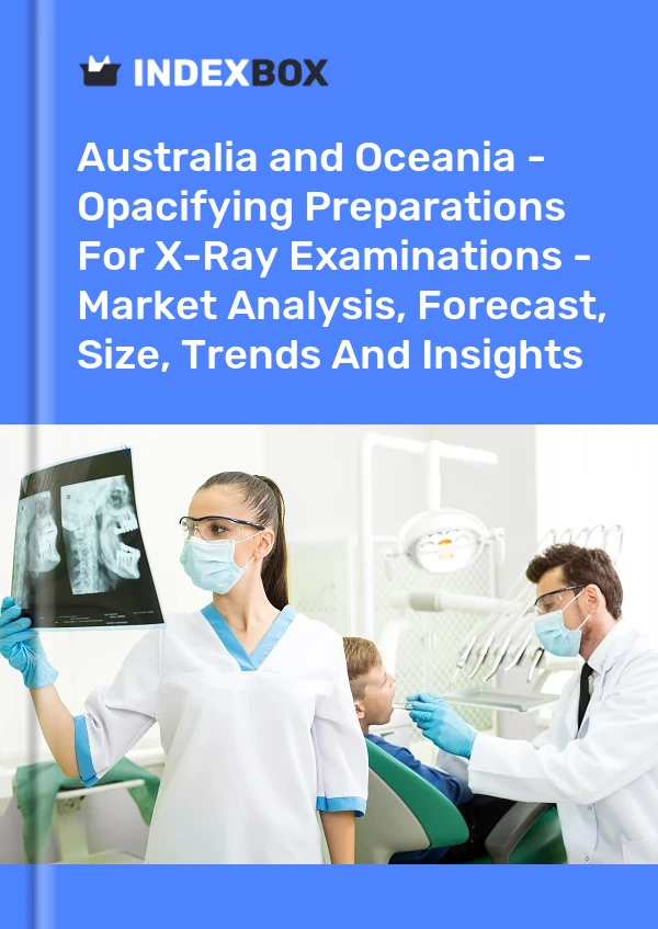Report Australia and Oceania - Opacifying Preparations for X-Ray Examinations - Market Analysis, Forecast, Size, Trends and Insights for 499$