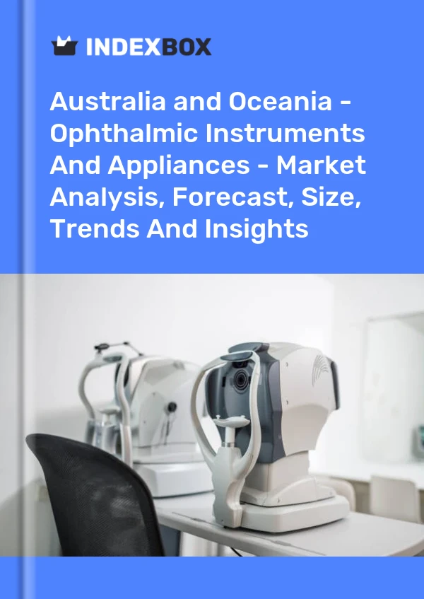Report Australia and Oceania - Ophthalmic Instruments and Appliances - Market Analysis, Forecast, Size, Trends and Insights for 499$