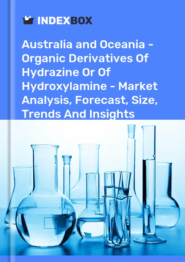 Report Australia and Oceania - Organic Derivatives of Hydrazine or of Hydroxylamine - Market Analysis, Forecast, Size, Trends and Insights for 499$