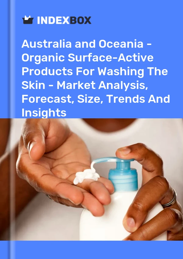 Report Australia and Oceania - Organic Surface-Active Products for Washing the Skin - Market Analysis, Forecast, Size, Trends and Insights for 499$