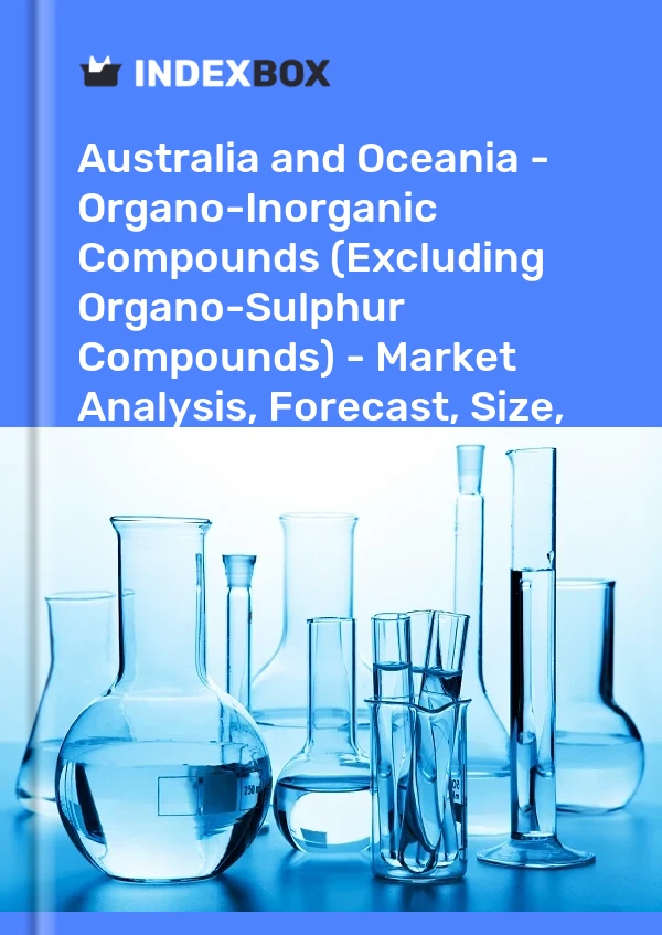 Report Australia and Oceania - Organo-Inorganic Compounds (Excluding Organo-Sulphur Compounds) - Market Analysis, Forecast, Size, Trends and Insights for 499$