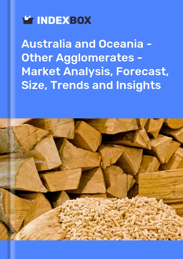 Report Australia and Oceania - Other Agglomerates - Market Analysis, Forecast, Size, Trends and Insights for 499$