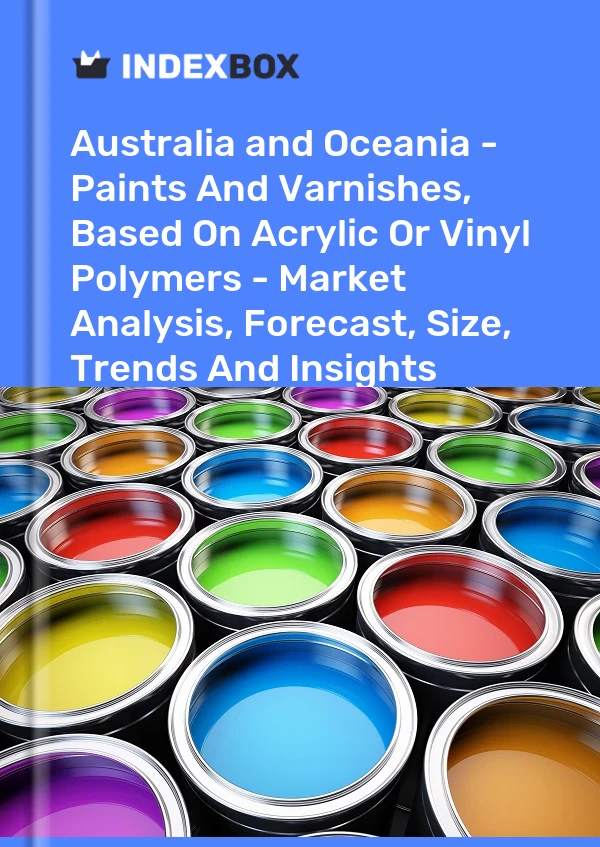 Report Australia and Oceania - Paints and Varnishes, Based on Acrylic or Vinyl Polymers - Market Analysis, Forecast, Size, Trends and Insights for 499$