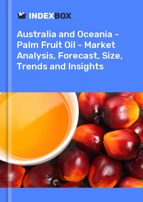 Report Australia and Oceania - Palm Fruit Oil - Market Analysis, Forecast, Size, Trends and Insights for 499$