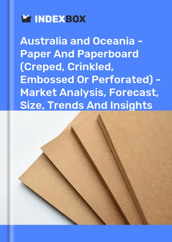 Report Australia and Oceania - Paper and Paperboard (Creped, Crinkled, Embossed or Perforated) - Market Analysis, Forecast, Size, Trends and Insights for 499$