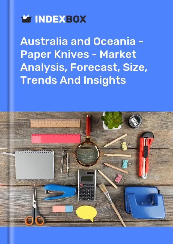 Report Australia and Oceania - Paper Knives - Market Analysis, Forecast, Size, Trends and Insights for 499$