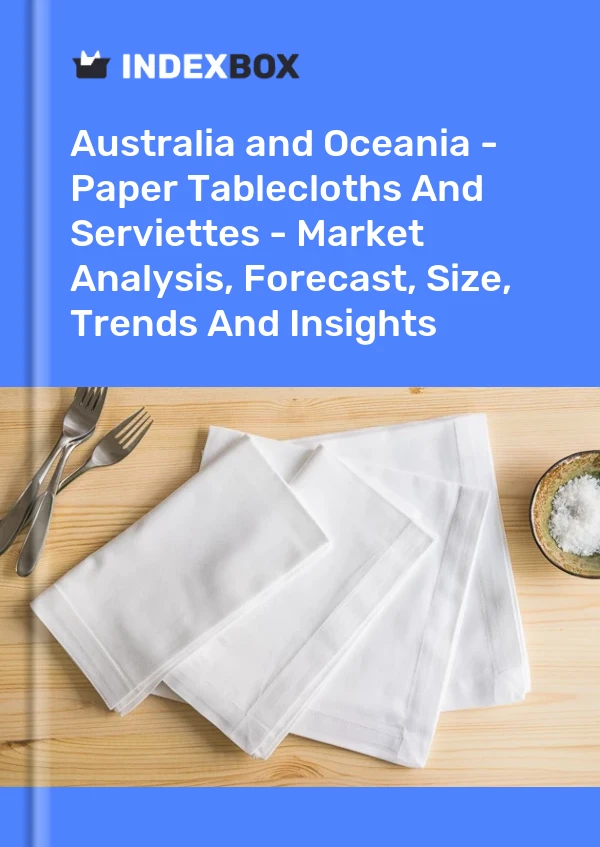 Report Australia and Oceania - Paper Tablecloths and Serviettes - Market Analysis, Forecast, Size, Trends and Insights for 499$