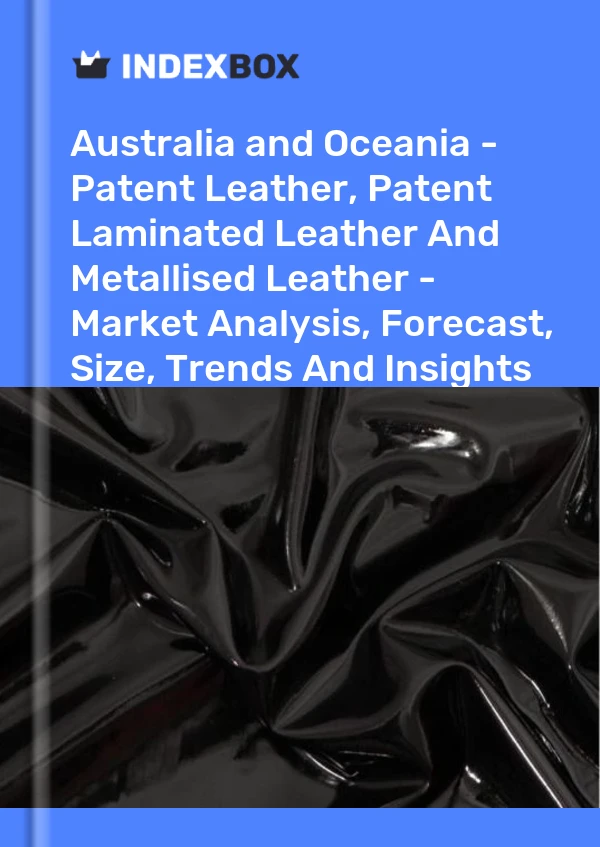 Report Australia and Oceania - Patent Leather, Patent Laminated Leather and Metallised Leather - Market Analysis, Forecast, Size, Trends and Insights for 499$