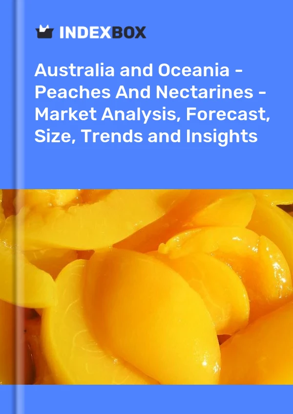 Report Australia and Oceania - Peaches and Nectarines - Market Analysis, Forecast, Size, Trends and Insights for 499$