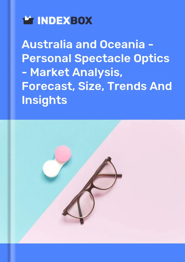 Report Australia and Oceania - Personal Spectacle Optics - Market Analysis, Forecast, Size, Trends and Insights for 499$