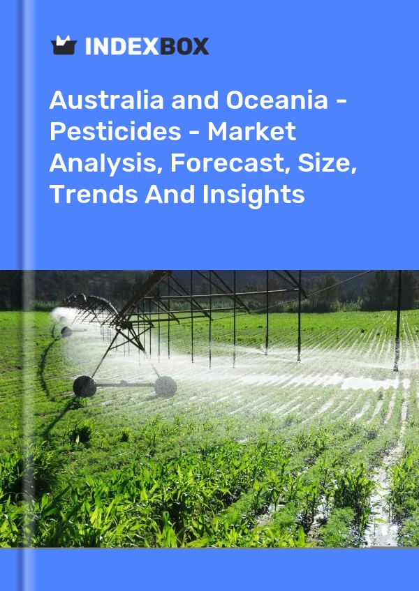 Report Australia and Oceania - Pesticides - Market Analysis, Forecast, Size, Trends and Insights for 499$