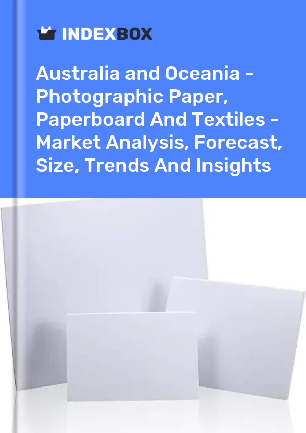 Report Australia and Oceania - Photographic Paper, Paperboard and Textiles - Market Analysis, Forecast, Size, Trends and Insights for 499$
