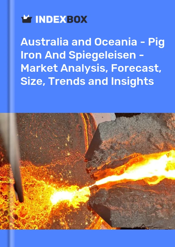 Report Australia and Oceania - Pig Iron and Spiegeleisen - Market Analysis, Forecast, Size, Trends and Insights for 499$