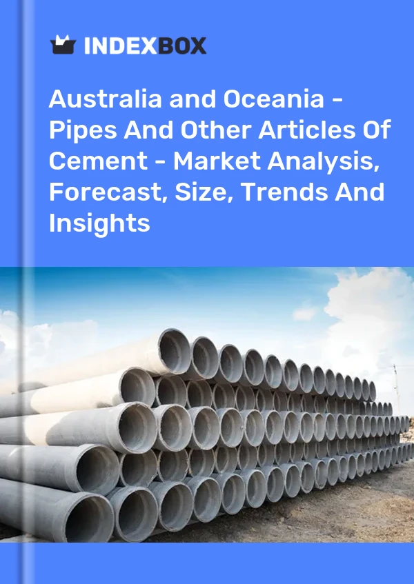 Report Australia and Oceania - Pipes and Other Articles of Cement - Market Analysis, Forecast, Size, Trends and Insights for 499$