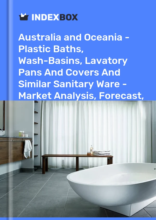 Report Australia and Oceania - Plastic Baths, Wash-Basins, Lavatory Pans and Covers and Similar Sanitary Ware - Market Analysis, Forecast, Size, Trends and Insights for 499$