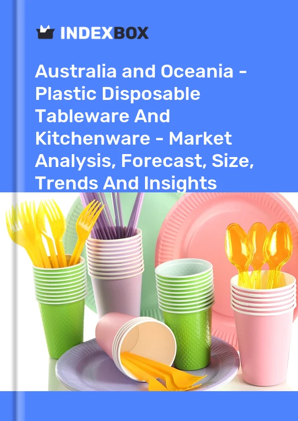 Report Australia and Oceania - Plastic Disposable Tableware and Kitchenware - Market Analysis, Forecast, Size, Trends and Insights for 499$
