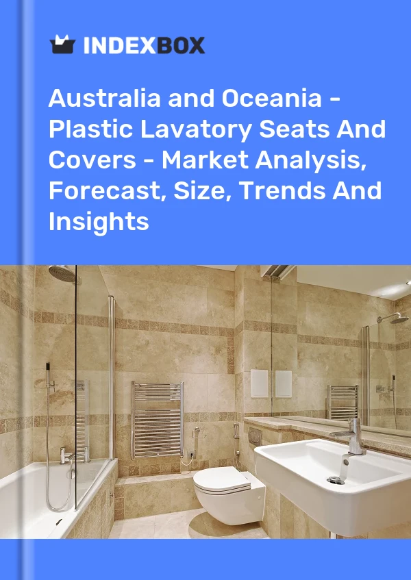 Report Australia and Oceania - Plastic Lavatory Seats and Covers - Market Analysis, Forecast, Size, Trends and Insights for 499$