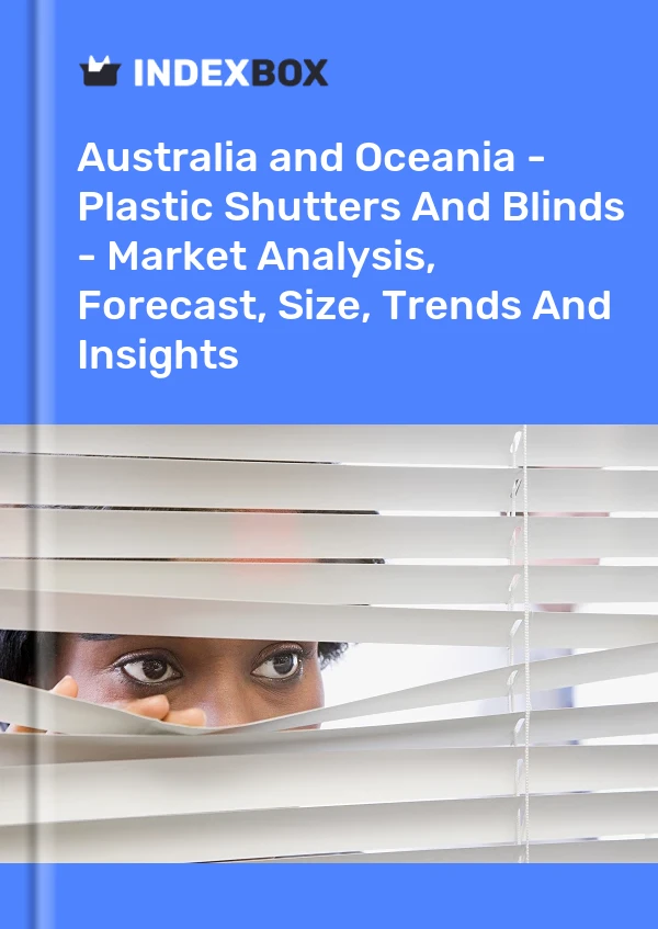 Report Australia and Oceania - Plastic Shutters and Blinds - Market Analysis, Forecast, Size, Trends and Insights for 499$