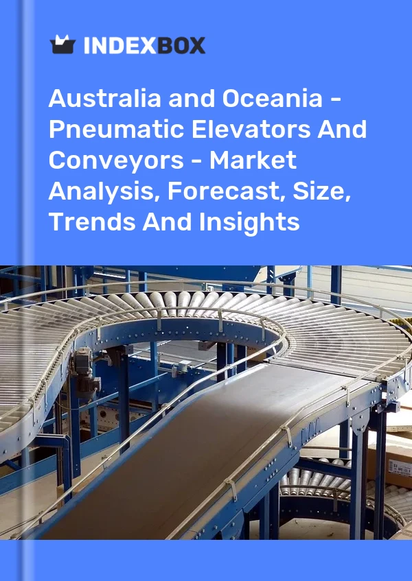 Report Australia and Oceania - Pneumatic Elevators and Conveyors - Market Analysis, Forecast, Size, Trends and Insights for 499$