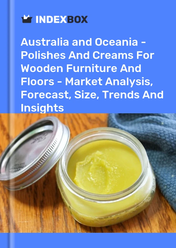 Report Australia and Oceania - Polishes and Creams for Wooden Furniture and Floors - Market Analysis, Forecast, Size, Trends and Insights for 499$