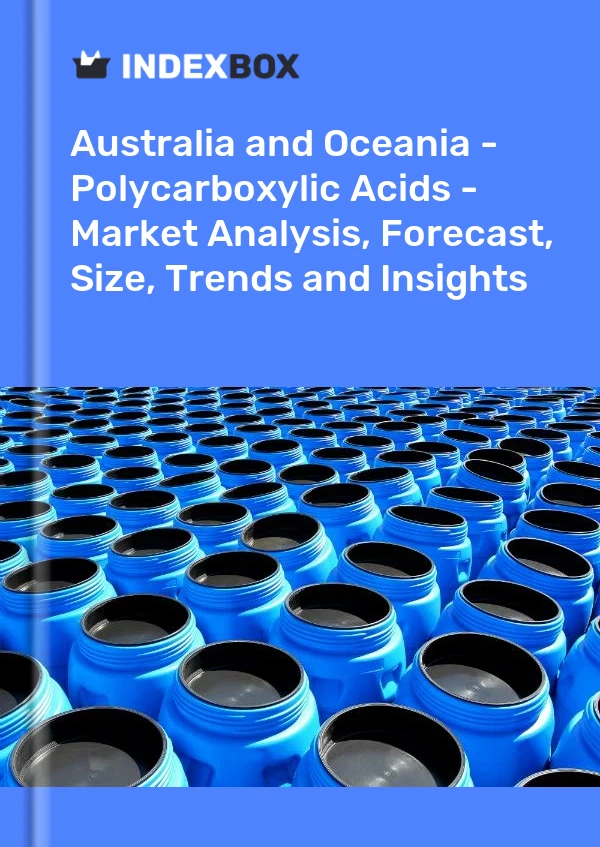 Report Australia and Oceania - Polycarboxylic Acids - Market Analysis, Forecast, Size, Trends and Insights for 499$
