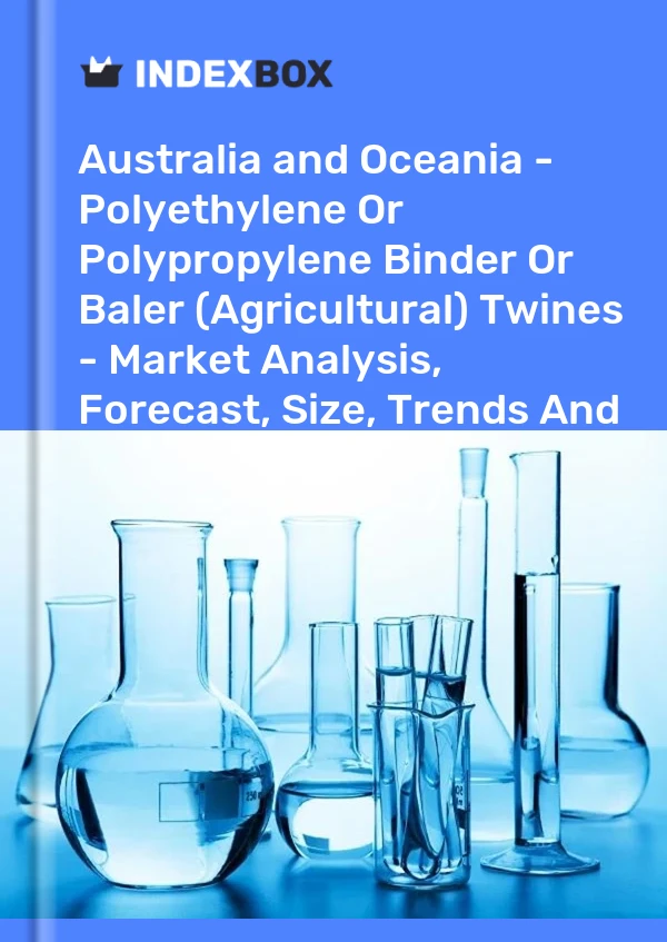 Report Australia and Oceania - Polyethylene or Polypropylene Binder or Baler (Agricultural) Twines - Market Analysis, Forecast, Size, Trends and Insights for 499$